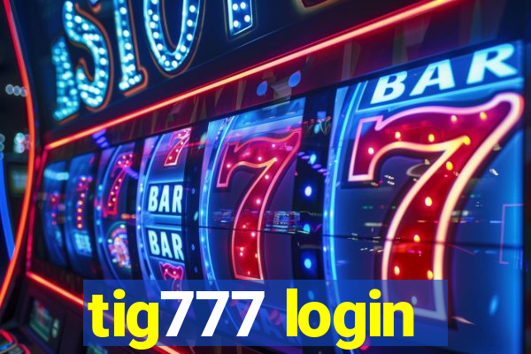 tig777 login